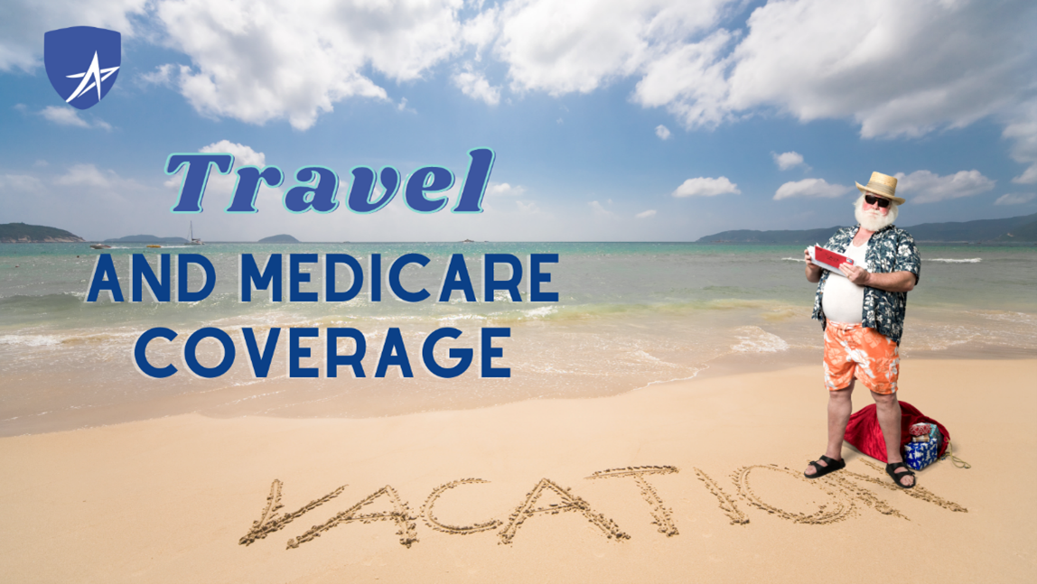 Travel and your Medicare Coverage- Know Before You Go!