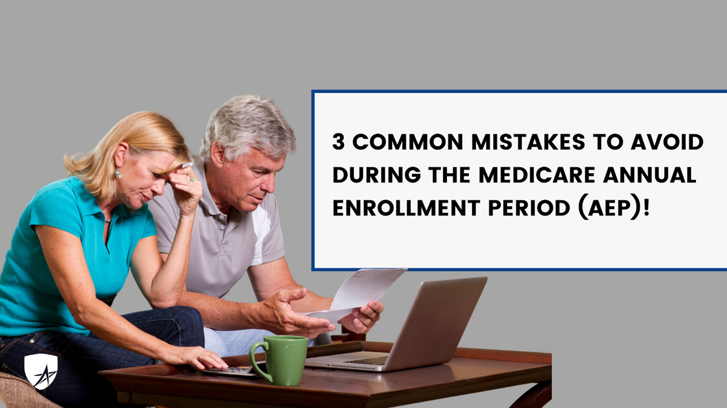 3 Common Mistakes to Avoid During the Medicare Annual Enrollment Period (AEP)!